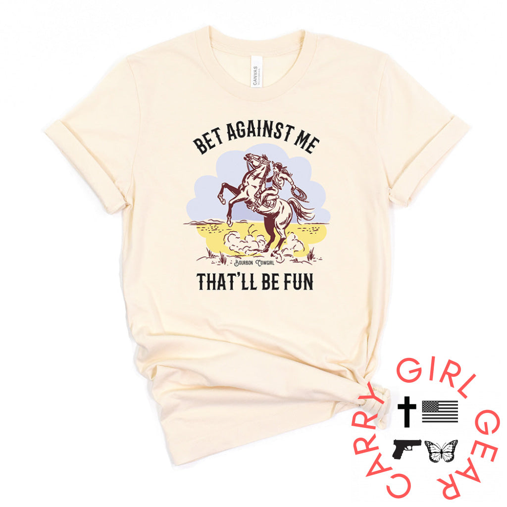 Bet Against Me That'll Be Fun Horse T-Shirt - Bourbon Cowgirl